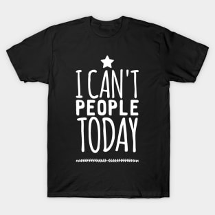 I can't people today T-Shirt